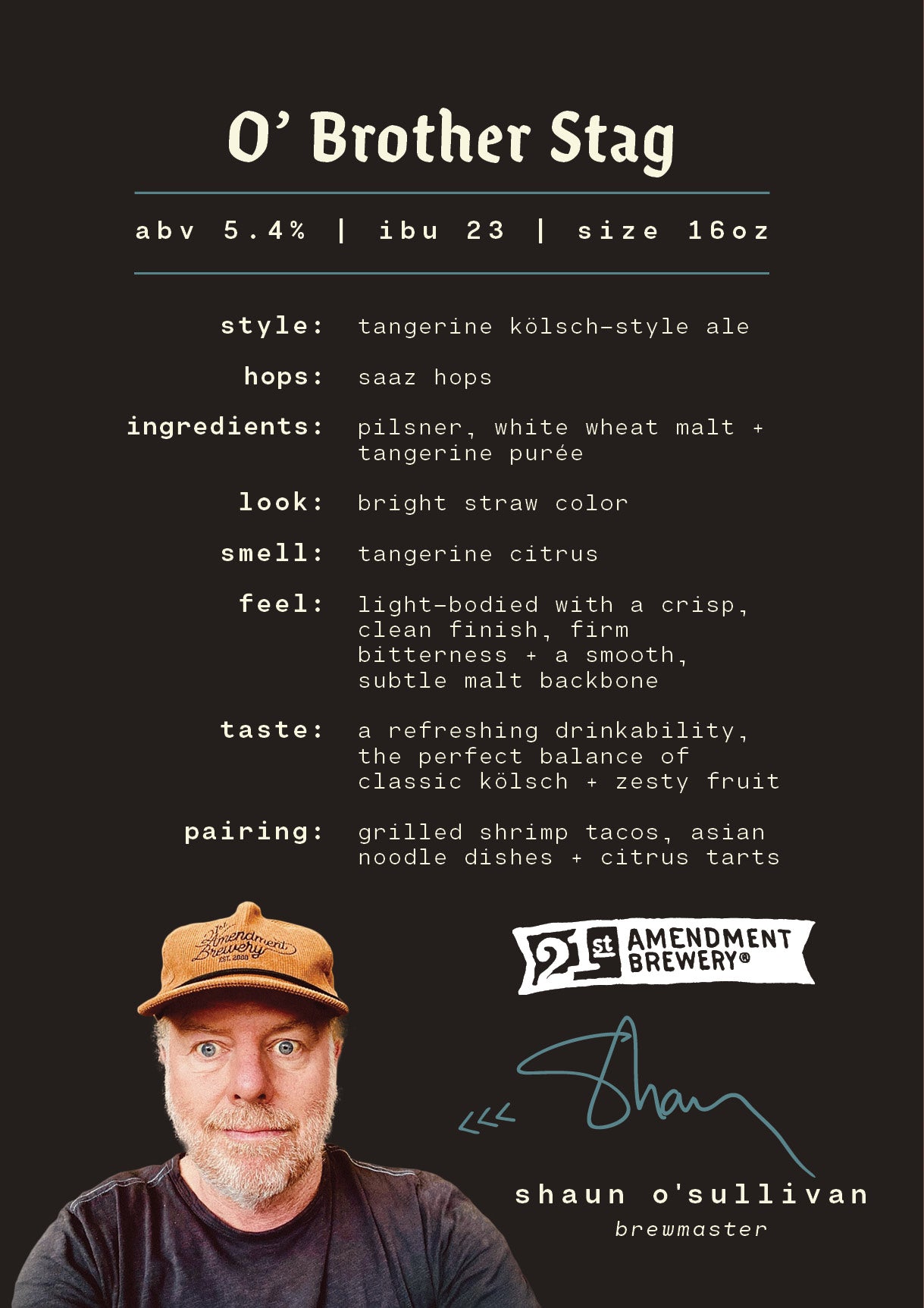 O’Brother Stag, a tangerine Kölsch-style ale as dazzling as the tale itself. Brewed by 21st Amendment Brewery from San Francisco, CA